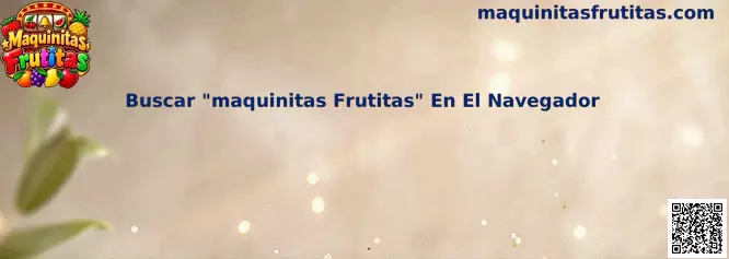 Guía visual para buscar Maquinitas Frutitas en el navegador e identificar resultados de búsqueda seguros