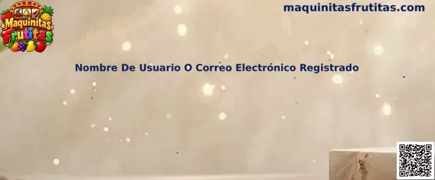 Guía de Nombre De Usuario O Correo Electrónico Registrado en Maquinitas Frutitas