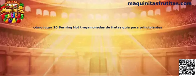 Ilustración de referencia para una guía de principiantes sobre 20 Burning Hot y las tragamonedas de frutas