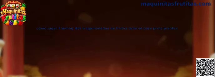 Imagen ilustrativa del tutorial de Flaming Hot, tragamonedas de frutas para principiantes