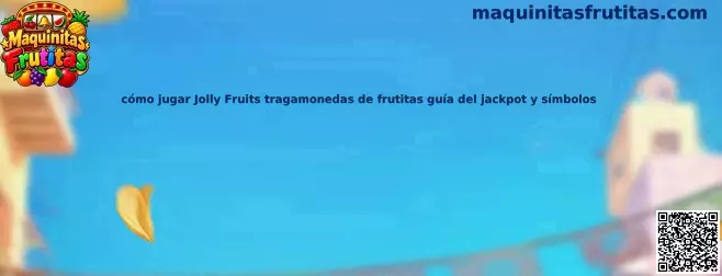 Guía visual de Jolly Fruits, tragamonedas de frutitas con carretes, símbolos especiales y jackpot