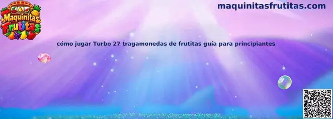 Guía visual para conocer cómo jugar Turbo 27, tragamonedas de frutitas con tres carretes y 27 líneas de pago