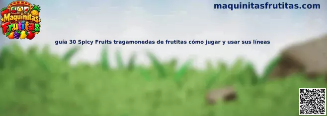 Guía 30 Spicy Fruits tragamonedas de frutitas cómo jugar y usar sus líneas