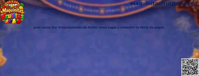 Guía visual de Lucky Bar: tragamonedas de frutas, símbolos y explicación de la tabla de pagos