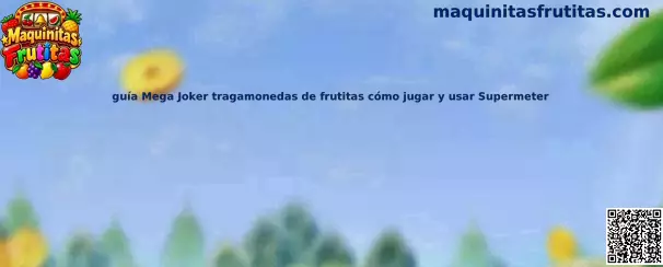 Guía Mega Joker tragamonedas de frutitas cómo jugar y usar Supermeter