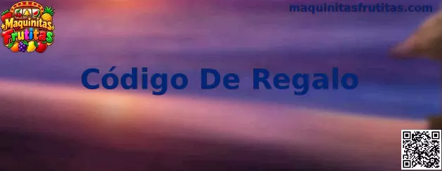 Guía para identificar y canjear un Código De Regalo de Maquinitas Frutitas