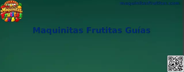 Guía de Maquinitas Frutitas con información sobre códigos promocionales