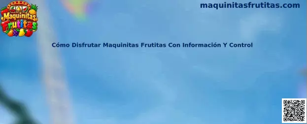 Cómo Disfrutar Maquinitas Frutitas Con Información Y Control