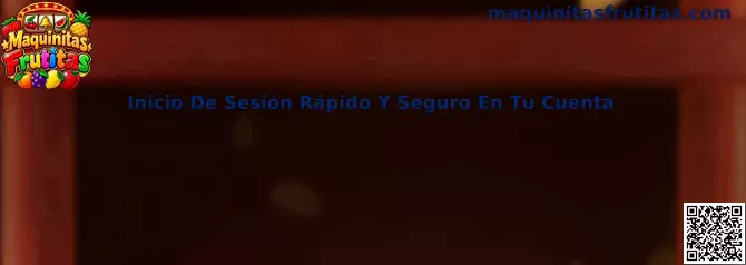 Guía de inicio de sesión rápido y seguro en Maquinitas Frutitas