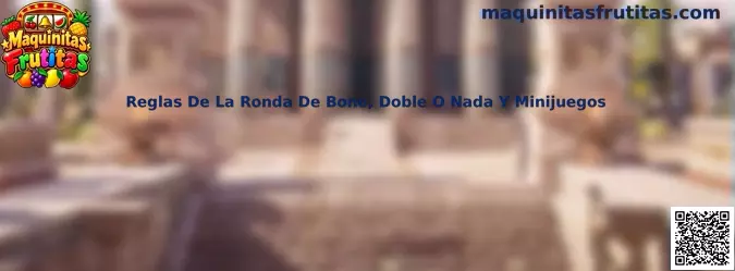 Reglas de la ronda de bono, doble o nada y minijuegos en maquinitas frutitas