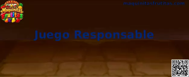 Juego responsable en Maquinitas Frutitas