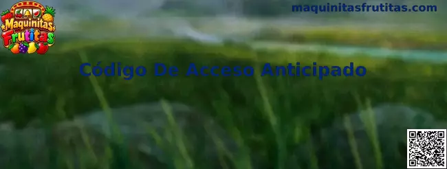 Código De Acceso Anticipado Maquinitas Frutitas