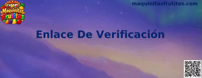 Enlace De Verificación Maquinitas Frutitas