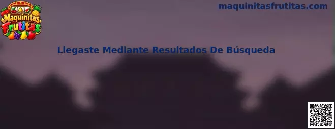 Llegaste Mediante Resultados De Búsqueda en Maquinitas Frutitas